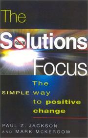 The solutions focus : the simple way to positive change