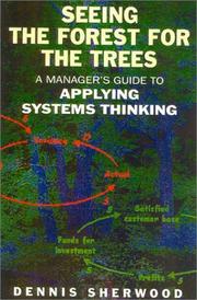 Cover of: Seeing the Forest for the Trees: A Manager's Guide to Applying Systems Thinking