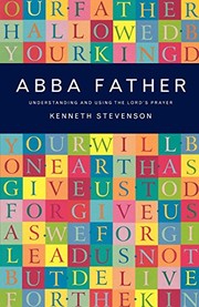 Cover of: Abba Father: understanding and using the Lord's prayer