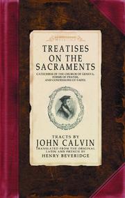 Treatises on the sacraments : catechism of the Church of Geneva, forms of prayer and confessions of faith