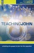 Teaching John : unlocking the gospel of John for the expositor