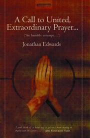 A call to united, extraordinary prayer-- : an humble attempt to promote explicit agreement and visible union of God's people, in extraordinary prayer, for the revival of religion and the advancement o