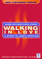 Walking in love : a study in John's Epistles : Bible studies to impact the lives of ordinary people