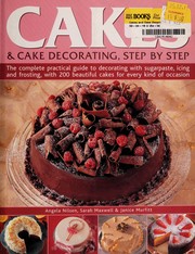Cover of: Cakes & Cake Decorating, Step by Step: The Complete Practical Guide to Decorating with Sugarpaste, Icing and Frosting, with 200 Beautiful Cakes for Every Kind of Occasion