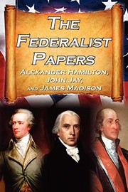 Cover of: The Federalist Papers by Alexander Hamilton, James Madison, John Jay