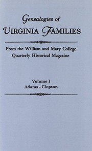 Cover of: Genealogies of Virginia Families from the William and Mary College Quarterly Historical Magazine. in Five Volumes. Volume I: Adams - Clopton