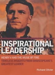 Inspirational leadership : Henry V and the muse of fire : timeless insights from Shakespeare's greatest leader