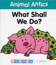 Cover of: Animal Antics: What Shall We Do? (Animal Antics)