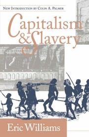Capitalism & Slavery by Eric Eustace Williams, Eric Williams, William, Eric Eustace, 1911-, Colin A. Palmer, William A. Darity