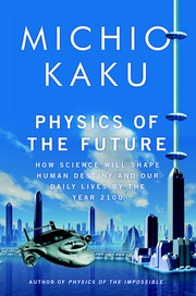 Cover of: Physics of the future: how science will shape human destiny and our daily lives by the year 2100