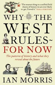 Why the West Rules - For Now by Ian Morris