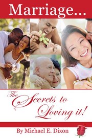 Cover of: Marriage. . .The Secrets To Loving It!