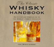Cover of: The Classic Whiskey Handbook: An Essential Companion to the World's Finest Whiskies (Mens Gift)