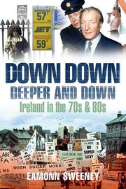 Cover of: Down Down Deeper and Down: Ireland in the 70s and 80s