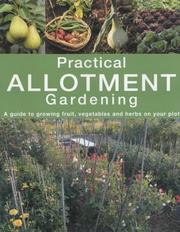 Practical allotment gardening : a guide to growing fruit, vegetables and herbs on your plot