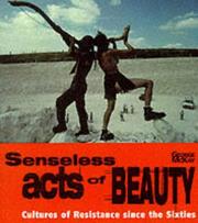 Cover of: Senseless Acts of Beauty: Cultures of Resistance Since the Sixties