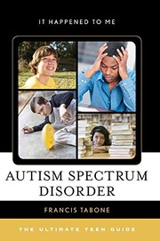 Cover of: Autism Spectrum Disorder: The Ultimate Teen Guide