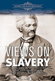 Cover of: Views on Slavery: In the Words of Enslaved Africans, Merchants, Owners, and Abolitionists