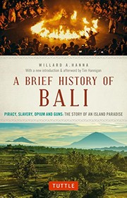 A Brief History Of Bali : Piracy, Slavery, Opium and Guns by Willard A. Hanna