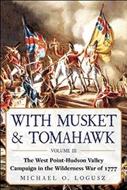 With musket and tomahawk by Michael O. Logusz