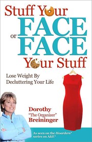Cover of: Stuff your face or face your stuff: lose weight by decluttering your life
