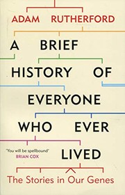 A Brief History of Everyone Who Ever Lived by Adam Rutherford, Siddhartha Mukherjee, Elizabeth Garay
