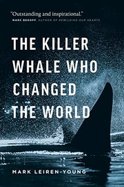 The killer whale who changed the world by Mark Leiren-Young