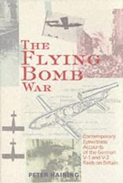 Cover of: The flying bomb war: contemporary eyewitness accounts of the German V-1 and V-2 raids on Britain
