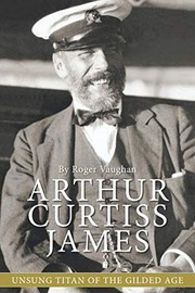 Cover of: Arthur Curtiss James: Unsung Titan of the Gilded Age
