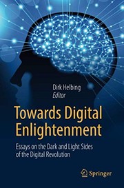 Cover of: Towards Digital Enlightenment: Essays on the Dark and Light Sides of the Digital Revolution