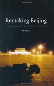 Remaking Beijing : Tiananmen Square and the creation of a political space