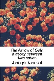 Cover of: The Arrow of Gold a story between two notes by Joseph Conrad