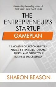 Cover of: The Entrepreneur's Startup Gameplan: 12 Months of Actionable Tips, Advice & Strategies to Plan, Launch and Grow Your Business Successfully