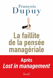 La Faillite de la pensée managériale by François Dupuy