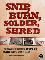 Cover of: Snip, burn, solder, shred: the $10 electric guitar and 23 more dirt-cheap, DIY diversions