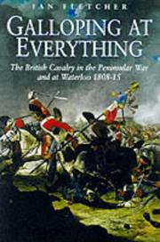 Galloping at everything : the British cavalry in the Peninsular War and at Waterloo, 1808-15 : a reappraisal