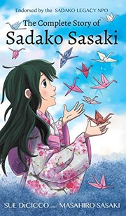 Cover of: The Complete Story of Sadako Sasaki by Sue DiCicco, Masahiro Sasaki
