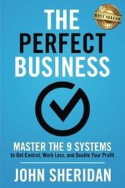 Cover of: The Perfect Business: Master the 9 Systems to Get Control, Work Less, and Double Your Profit