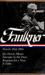 Cover of: Novels 1942-1954 (Fable / Go Down, Moses / Intruder in the Dust / Requiem for a Nun)