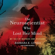 The neuroscientist who lost her mind by Barbara K. Lipska