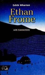 Ethan Frome with Connections by Edith Wharton, Robert Frost, Wallace Stevens, Gina Berriault, Loren Eiseley, Sarah Orne Jewett, Elizabeth Ammons, R. W. B. Lewis
