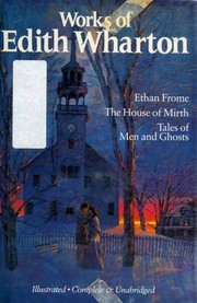 Works of Edith Wharton (Ethan Frome / House of Mirth / Tales of Men and Ghosts) by Edith Wharton