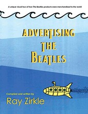 Cover of: Advertising the Beatles: A Unique Look at how Beatles Products were Merchandised to the World