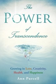 Cover of: The Power of Transcendence: Growing in Love, Creativity, Health, and Happiness