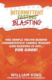 Cover of: Intermittent Blasting: The Simple Truth Behind Consistently Losing Weight and Keeping It Off...For Good!