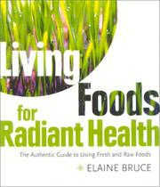 Living foods for radiant health : the authentic guide to using fresh and raw foods