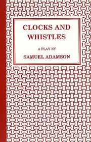 Clocks and whistles : a play
