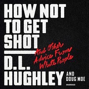 Cover of: How Not to Get Shot by D. L. Hughley