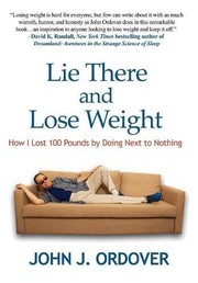 Cover of: Lie There and Lose Weight: How I Lost 100 Pounds By Doing Next to Nothing