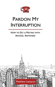 Cover of: Pardon My Interruption; How to Get a Meeting With Anyone, Anywhere